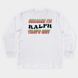 BECAUSE I AM RALPH - THAT'S WHY Kids Long Sleeve T-Shirt